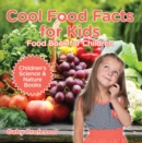 Image for Cool Food Facts For Kids : Food Book For Children Children&#39;s Science &amp; Nature Books