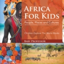Image for Africa For Kids: People, Places and Cultures - Children Explore The World Books