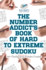 Image for The Number Addict&#39;s Book of Hard to Extreme Sudoku 200+ Challenging Sudoku Puzzles