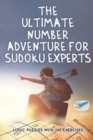 Image for The Ultimate Number Adventure for Sudoku Experts Logic Puzzles with 240 Exercises