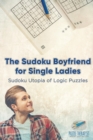 Image for The Sudoku Boyfriend for Single Ladies Sudoku Utopia of Logic Puzzles