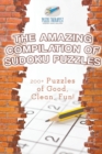 Image for The Amazing Compilation of Sudoku Puzzles 200+ Puzzles of Good, Clean, Fun!