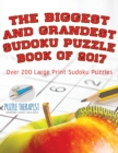 Image for The Biggest and Grandest Sudoku Puzzle Book of 2017 Over 200 Large Print Sudoku Puzzles