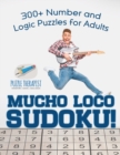 Image for Mucho Loco Sudoku! 300+ Number and Logic Puzzles for Adults