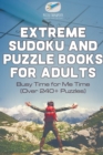 Image for Extreme Sudoku and Puzzle Books for Adults Busy Time for Me Time (Over 240+ Puzzles)