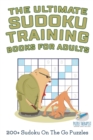 Image for The Ultimate Sudoku Training Books for Adults 200+ Sudoku On The Go Puzzles