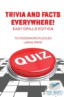 Image for Trivia and Facts Everywhere! 70 Crossword Puzzles Large Print Easy Drills Edition
