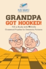 Image for Grandpa Got Hooked! Crossword Puzzles for Dementia Patients Fill in Books with 70 Drills