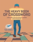 Image for The Heavy Book of Crossword Large Print for Heavyweight Thinkers (with 172 Puzzles)