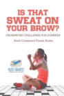 Image for Is That Sweat on Your Brow? Hard Crossword Puzzle Books Crossword Challenge for Dummies