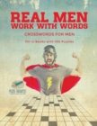 Image for Real Men Work with Words Crosswords for Men Fill in Books with 100 Puzzles