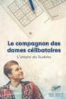 Image for Le compagnon des dames celibataires L&#39;utopie du Sudoku