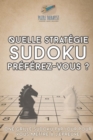 Image for Quelle strategie Sudoku preferez-vous ? Une grille Sudoku par jour pour vous mettre a l&#39;epreuve