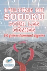Image for L&#39;ultime du Sudoku pour les genies 240 grilles extremement difficiles