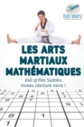 Image for Les arts martiaux mathematiques 240 grilles Sudoku, niveau ceinture noire !