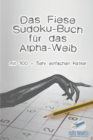 Image for Das Fiese Sudoku-Buch fur das Alpha-Weib mit 300 + Sehr einfachen Ratsel