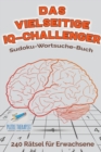 Image for Das vielseitige IQ-Challenger Sudoku-Wortsuche-Buch 240 Ratsel fur Erwachsene