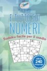 Image for E tutto sui numeri Sudoku facile per il medio (oltre 240 rompicapi)