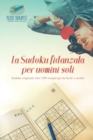 Image for La Sudoku fidanzata per uomini soli Sudoku originale oltre 200 rompicapi da facile a medio