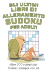 Image for Gli ultimi libri di allenamento Sudoku per adulti oltre 200 rompicapi Sudoku sempre con se