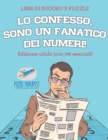 Image for Lo confesso, sono un fanatico dei numeri! Libri di Sudoku e puzzle Edizione adulti (con 240 esercizi!)