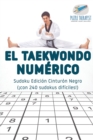 Image for El taekwondo numerico Sudoku Edicion Cinturon Negro (!con 240 sudokus dificiles!)