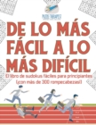 Image for De lo mas facil a lo mas dificil El libro de sudokus faciles para principiantes (!con mas de 300 rompecabezas!)