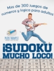 Image for !Sudoku Mucho Loco! Mas de 300 juegos de numeros y logica para adultos
