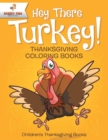 Image for Hey There Turkey! Thanksgiving Coloring Books Children&#39;s Thanksgiving Books