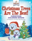 Image for Christmas Trees Are The Best! Christmas Coloring Books Children&#39;s Christmas Books