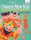 Image for Happy Chinese New Year - Chinese New Year Coloring Book Children&#39;s Chinese New Year Books