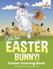 Image for Catch That Easter Bunny! Easter Coloring Book Children&#39;s Easter Books