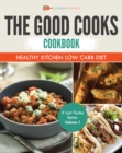 Image for Good Cooks Cookbook: Healthy Kitchen Low Carb Diet - It Just Tastes Better Volume 1