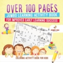 Image for Coloring Activity Book for Kids.Over 100 Pages Jumbo Learning Activity Book for Improved Early Learning Success (Coloring and Dot to Dot Exercises)