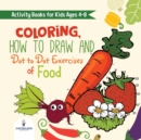 Image for Activity Books for Kids Ages 4-8. Coloring, How to Draw and Dot to Dot Exercises of Healthy Eats. Hours of Satisfying Mental Meals for Kids to Digest Solo or with Friends