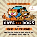 Image for Children&#39;s Books Age 5-6. Cats and Dogs are Best of Friends. Rewarding Coloring and Dot to Dot Children&#39;s Books Age 5-6. Lessons on Numbers and Colors Included!