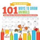 Image for How to Draw Books. 101 Ways to Draw Animals. Simple Step-by-Step Instructions for Intermediate Artists. Focus on Lines, Shapes and Forms to Improve Fine Motor Control
