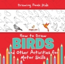 Image for Drawing Book Kids. How to Draw Birds and Other Activities for Motor Skills. Winged Animals Coloring, Drawing and Color by Number