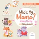 Image for Toddler Coloring Book. Who&#39;s My Mama? : Naming Mommy and Baby Animals. Fun Early Learning Exercises, Colors and Animals for PreK Success