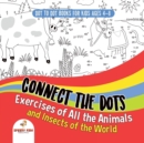 Image for Dot To Dot Books For Kids Ages 4-8. Connect the Dots Exercises of All the Animals and Insects of the World. Dot Activity Book for Boys and Girls.