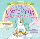 Image for Unicorn Coloring Book. I Wish to See Unicorns and Other Fabulous Creatures. Magical Adventures for Girls and Boys. Includes Other Fantastical Activities for Kids