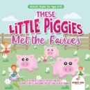 Image for Activity Books for Ages 6-10. These Little Piggies Met the Fairies. Read and Do Exercises for Boys and Girls. Coloring, Storytelling, Connecting Dots and Color by Number