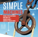 Image for Simple Machines Energy, Force and Motion Kids Ages 8-10 Science Grade 3 Children&#39;s Physics Books