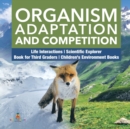 Image for Organism Adaptation and Competition Life Interactions Scientific Explorer Book for Third Graders Children&#39;s Environment Books