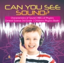 Image for Can You See Sound? Characteristics of Sound ABCs of Physics General Science 3rd Grade Children&#39;s Physics Books