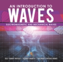 Image for An Introduction to Waves Electromagnetic and Mechanical Waves .Self Taught Physics Science Grade 6 Children&#39;s Physics Books