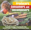 Image for Producers, Consumers and Decomposers Population Ecology Encyclopedia Kids Science Grade 7 Children&#39;s Environment Books