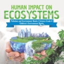 Image for Human Impact on Ecosystems Pollution and Environment Books Science Grade 8 Children&#39;s Environment Books
