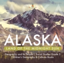 Image for Alaska : Land of the Midnight Sun Geography and Its People Social Studies Grade 3 Children&#39;s Geography &amp; Cultures Books