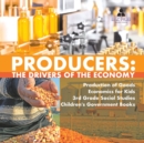 Image for Producers : The Drivers of the Economy Production of Goods Economics for Kids 3rd Grade Social Studies Children&#39;s Government Books